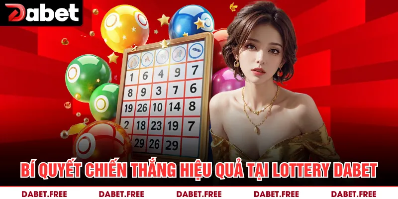 Bí quyết chiến thắng hiệu quả tại Lottery Dabet