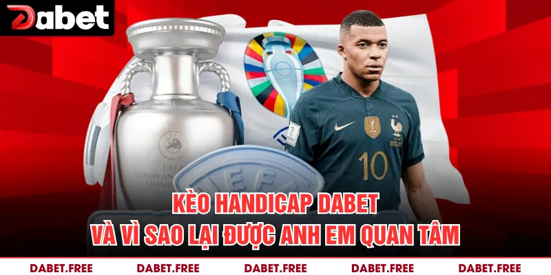 Kèo Handicap Dabet và vì sao lại được anh em quan tâm