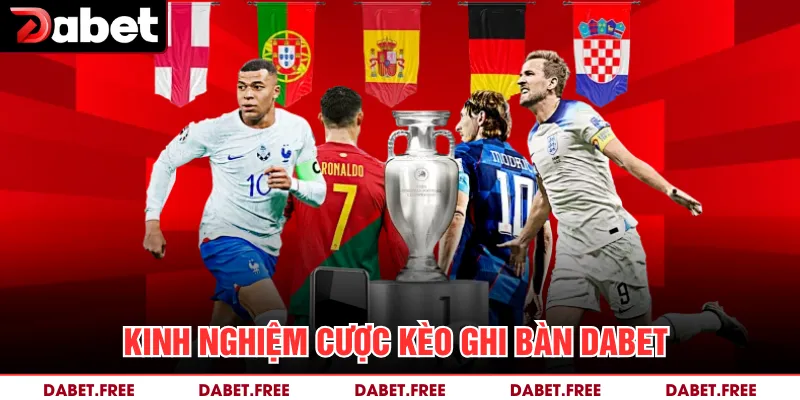 Kinh nghiệm cược kèo ghi bàn Dabet