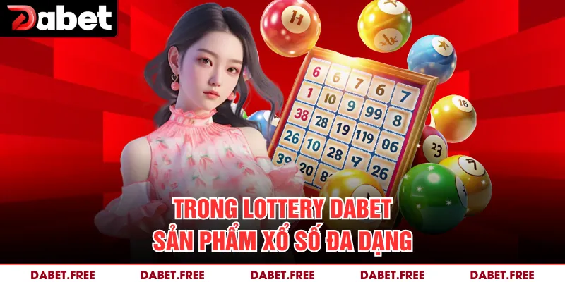 Trong Lottery Dabet sản phẩm xổ số đa dạng 