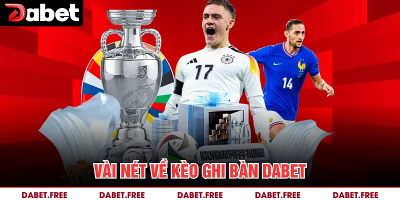 Vài nét về kèo ghi bàn Dabet
